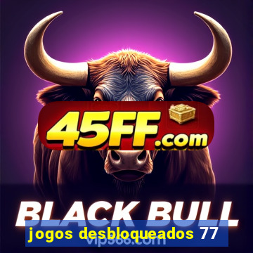 jogos desbloqueados 77